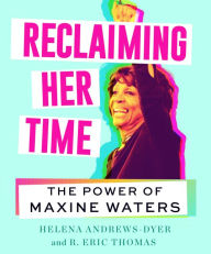 Text ebook download Reclaiming Her Time: The Power of Maxine Waters by Helena Andrews-Dyer, R. Eric Thomas (English literature) 9780062992031 RTF PDF iBook