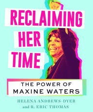 Title: Reclaiming Her Time: The Power of Maxine Waters, Author: Helena Andrews-Dyer