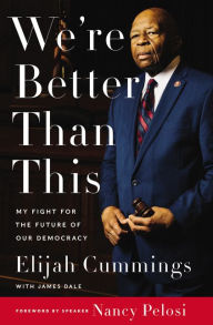Title: We're Better Than This: My Fight for the Future of Our Democracy, Author: Elijah Cummings