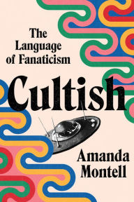 Online google book download Cultish: The Language of Fanaticism by Amanda Montell English version 9780062993151