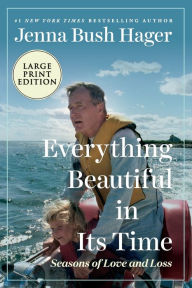 Title: Everything Beautiful in Its Time: Seasons of Love and Loss, Author: Jenna Bush Hager