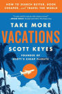 Take More Vacations: How to Search Better, Book Cheaper, and Travel the World