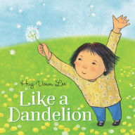 Title: Like a Dandelion, Author: Huy Voun Lee