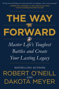 Title: The Way Forward: Master Life's Toughest Battles and Create Your Lasting Legacy, Author: Robert O'Neill