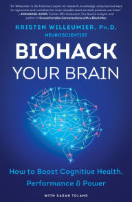 Free ebooks to download online Biohack Your Brain: How to Boost Cognitive Health, Performance & Power 9780062994325 by Kristen Willeumier