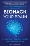 Alternative view 1 of Biohack Your Brain: How to Boost Cognitive Health, Performance & Power