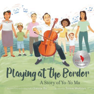 Free download of bookworm full version Playing at the Border: A Story of Yo-Yo Ma by  (English Edition) PDB ePub iBook 9780062994547