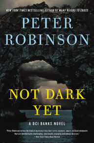 Free book download for kindle Not Dark Yet: A DCI Banks Novel 9780062994950 by Peter Robinson