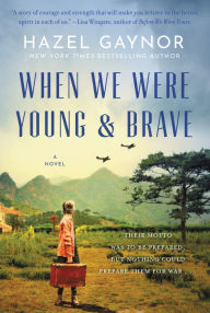 Title: When We Were Young & Brave: A Novel, Author: Hazel Gaynor