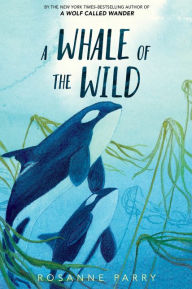 Title: A Whale of the Wild, Author: Rosanne Parry