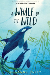 Title: A Whale of the Wild, Author: Rosanne Parry