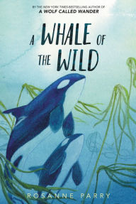 Title: A Whale of the Wild, Author: Rosanne Parry