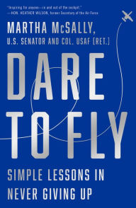 Full book download pdfDare to Fly: Simple Lessons in Never Giving Up byMartha McSally