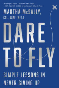 Title: Dare to Fly: Simple Lessons in Never Giving Up, Author: Martha McSally