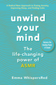 Title: Unwind Your Mind: The Life-Changing Power of ASMR, Author: Emma WhispersRed