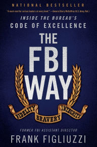 Title: The FBI Way: Inside the Bureau's Code of Excellence, Author: Frank Figliuzzi