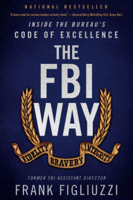 Free audiobooks for ipods download The FBI Way: Inside the Bureau's Code of Excellence 9780062997050 (English literature) PDB DJVU FB2 by Frank Figliuzzi