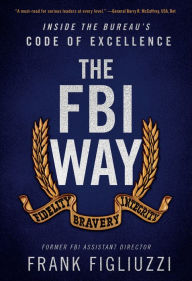 Title: The FBI Way: Inside the Bureau's Code of Excellence, Author: Frank Figliuzzi