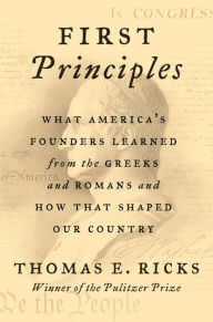 Download ebooks for free for nook First Principles: What America's Founders Learned from the Greeks and Romans and How That Shaped Our Country 