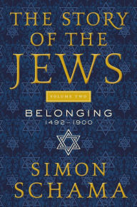 Free ebook downloads mobile phone The Story of the Jews Volume Two: Belonging: 1492-1900 by Simon Schama FB2 CHM 9780062998729 in English