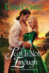 Title: A Scot Is Not Enough: A Scottish Treasures Novel, Author: Gina Conkle