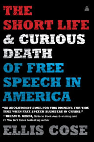 Title: The Short Life and Curious Death of Free Speech in America, Author: Ellis Cose