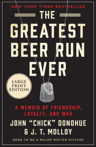 Title: The Greatest Beer Run Ever: A Memoir of Friendship, Loyalty, and War, Author: John 