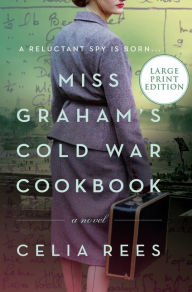Title: Miss Graham's Cold War Cookbook: A Novel, Author: Celia Rees