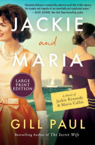 Title: Jackie and Maria: A Novel of Jackie Kennedy & Maria Callas, Author: Gill Paul
