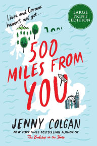 Title: 500 Miles From You: A Novel, Author: Jenny Colgan