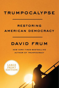 Title: Trumpocalypse: Restoring American Democracy, Author: David Frum