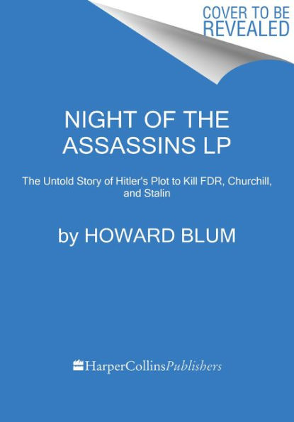 Night of the Assassins: The Untold Story of Hitler's Plot to Kill FDR, Churchill, and Stalin