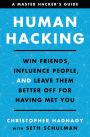 Human Hacking: Win Friends, Influence People, and Leave Them Better Off for Having Met You