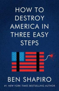 Title: How to Destroy America in Three Easy Steps, Author: Ben Shapiro