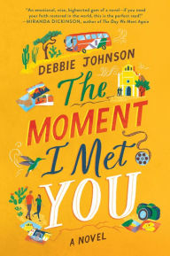 Title: The Moment I Met You: A Novel, Author: Debbie Johnson