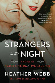 Title: Strangers in the Night: A Novel of Frank Sinatra and Ava Gardner, Author: Heather Webb