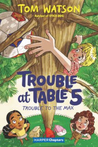 Books download in pdf format Trouble at Table 5 #5: Trouble to the Max by Tom Watson, Marta Kissi English version 9780063004498 DJVU