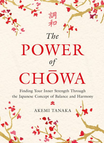 the Power of Chowa: Finding Your Inner Strength Through Japanese Concept Balance and Harmony