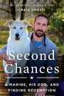Second Chances: A Marine, His Dog, and Finding Redemption