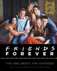 Title: Friends Forever: The One About the Episodes, Author: Gary Susman