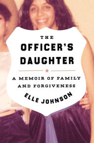 Title: The Officer's Daughter: A Memoir of Family and Forgiveness, Author: Elle Johnson