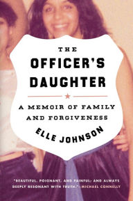 Title: The Officer's Daughter: A Memoir of Family and Forgiveness, Author: Elle Johnson