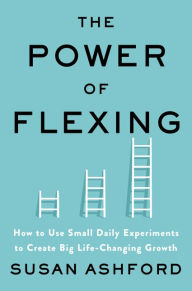 Free audiobook downloads free The Power of Flexing: How to Use Small Daily Experiments to Create Big Life-Changing Growth (English literature) 9780063011571 DJVU by 