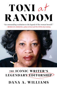 Title: Toni at Random: The Iconic Writer's Legendary Editorship, Author: Dana A. Williams
