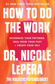 Free online audio books without downloading How to Do the Work: Recognize Your Patterns, Heal from Your Past, and Create Your Self 9780063012097 by Dr. Nicole LePera