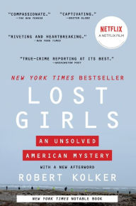 Title: Lost Girls: The Unsolved American Mystery of the Gilgo Beach Serial Killer Murders, Author: Robert Kolker