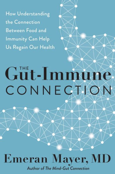 the Gut-Immune Connection: How Understanding Connection Between Food and Immunity Can Help Us Regain Our Health