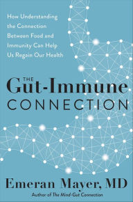 Title: The Gut-Immune Connection: How Understanding the Connection Between Food and Immunity Can Help Us Regain Our Health, Author: Emeran Mayer