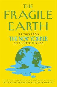 Title: The Fragile Earth: Writing from The New Yorker on Climate Change, Author: David Remnick