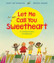 Download books google books pdf Let Me Call You Sweetheart: A Confectionery of Affection DJVU